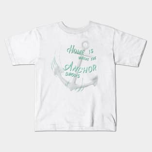 Home is where the Anchor drops Kids T-Shirt